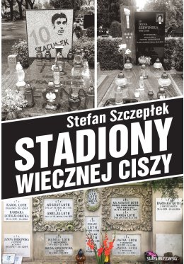 warszawa_idzie_na_mecz_tom_3_stadiony_wiecznej_ciszy_okladka.jpg